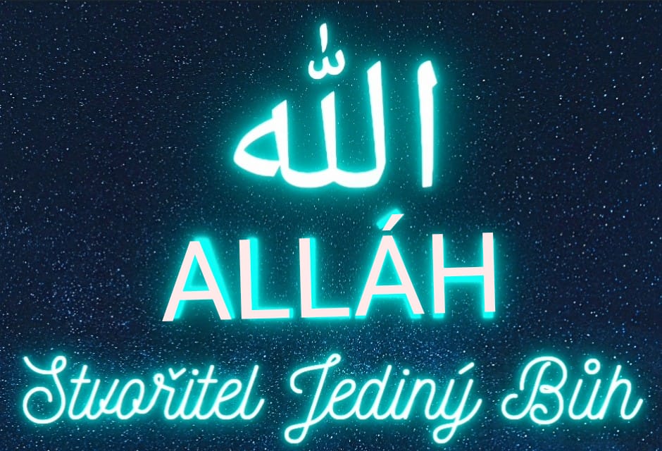 ALLÁH=Stvořitel=Jediný Bůh 